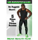 Mr. Ruggedd Mann's 5 Steps to Fitness Success